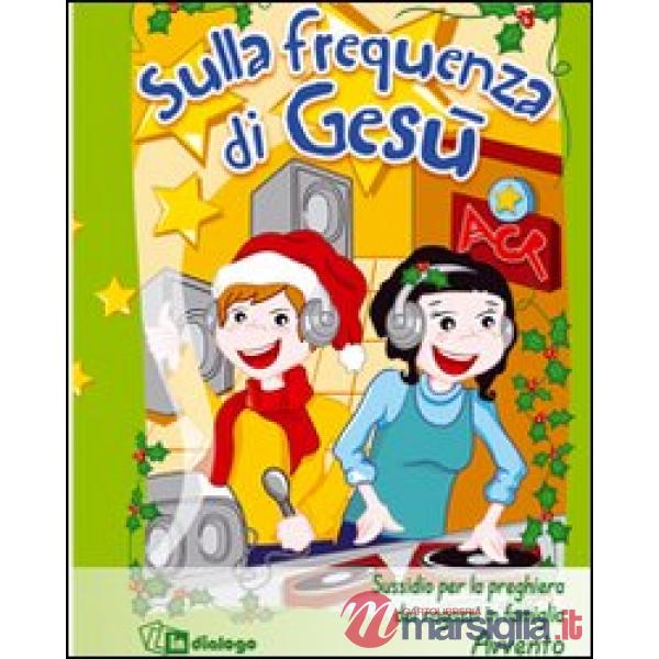 Sulla frequenza di Gesù. Sussidio per la preghiera dei ragazzi in famiglia. Ediz. illustrata