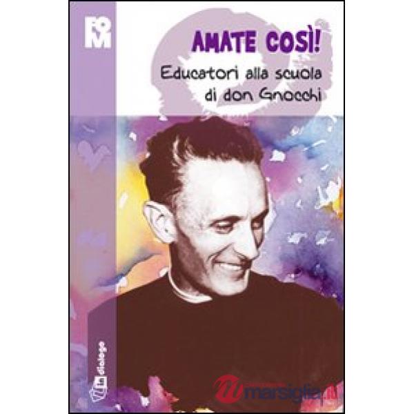 Amate così. Educatori alla scuola di don Gnocchi