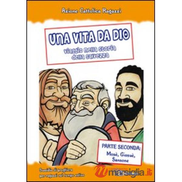 Vita da Dio. Viaggio nella storia della salvezza. Sussidio di preghiera per ragazzi nel tempo estivo (Una). Vol. 2: Mosè, Giosuè