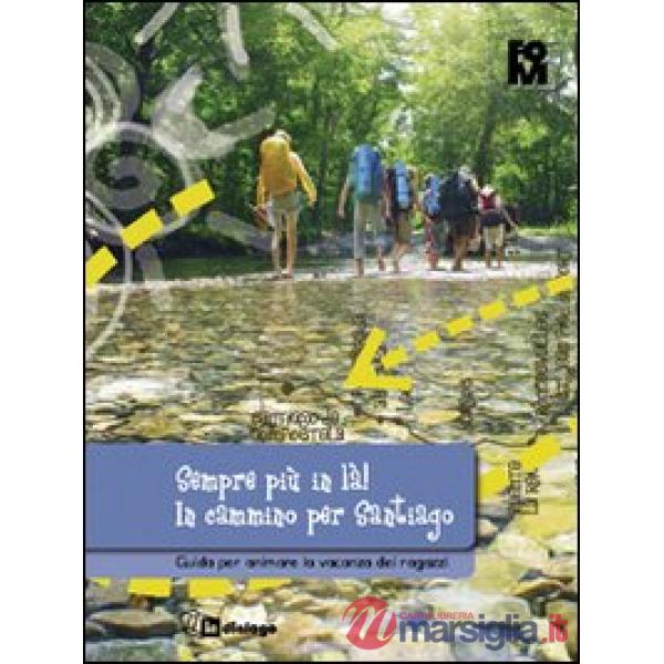 Sempre più in là! In cammino per Santiago. Guida per animare la vacanza dei ragazzi