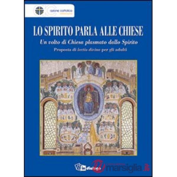 Spirito parla alle Chiese. Un volto di Chiesa plasmato dallo Spirito. Proposta di lectio divina per gli adulti (Lo)