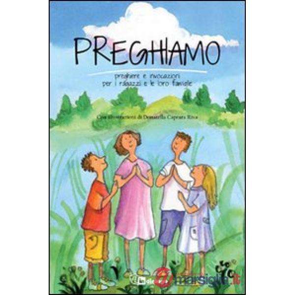 Preghiamo. Preghiere e invocazioni per i ragazzi e le loro famiglie