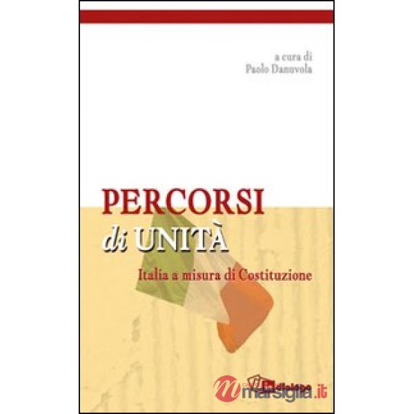 Percorsi di unità. Italia a misura di costituzione
