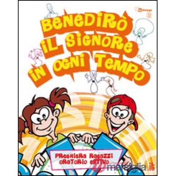 Benedirò il Signore in ogni tempo. Preghiera bambini e ragazzi per l'oratorio estivo