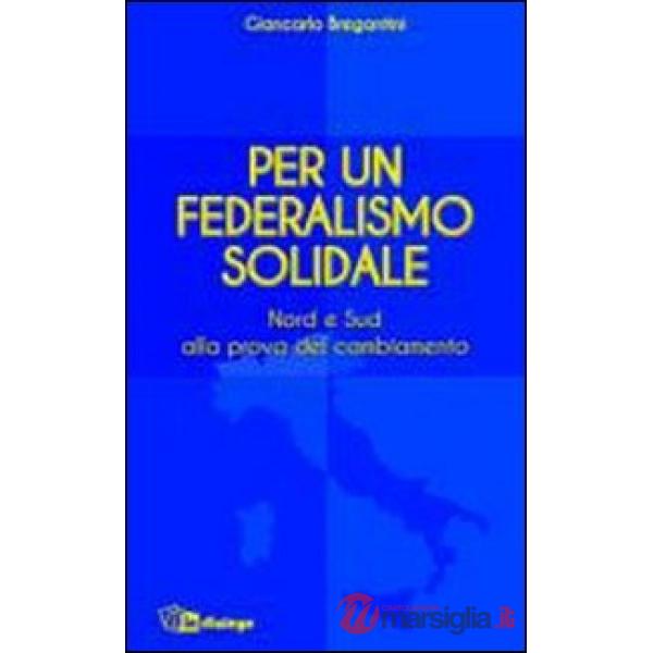 Per un federalismo solidale. Nord e Sud alla prova del cambiamento