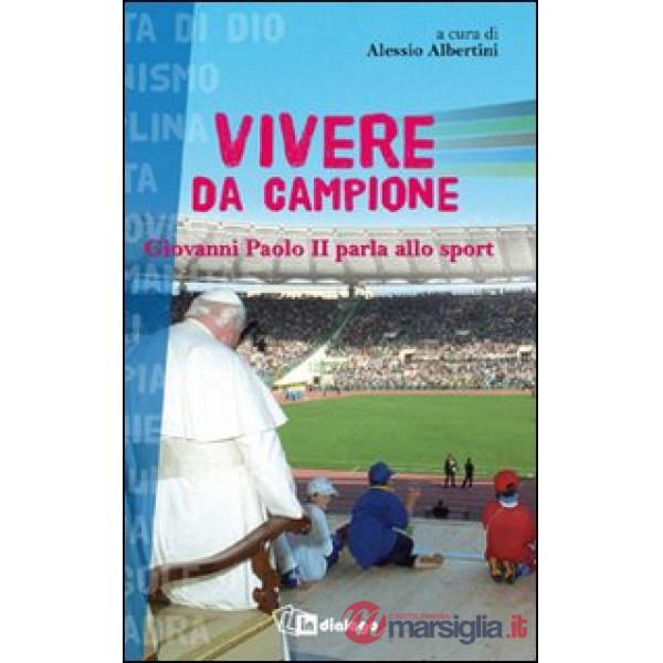 Vivere da campione. Giovanni Paolo II parla allo sport