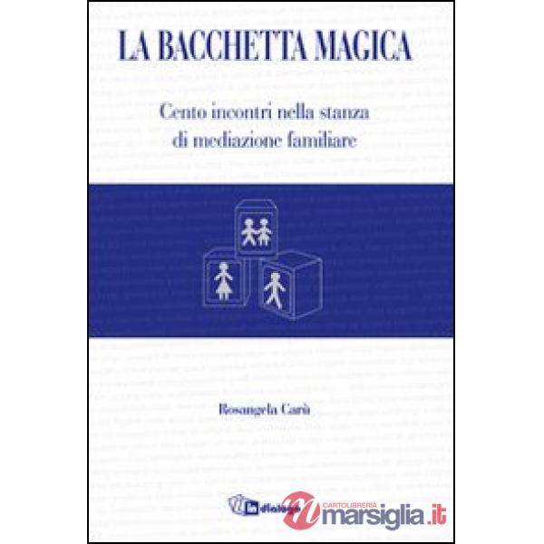 Bacchetta magica. Cento storie di mediazione familiare (La)