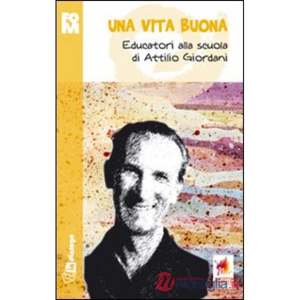 Vita buona. Educatori alla scuola di Attilio Giordani (Una)