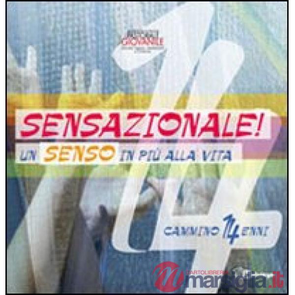 Sensazionale! Un senso in più alla vita. Guida 14enni
