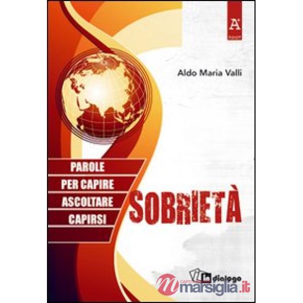 Sobrietà. Parole per capire, ascoltare, capirsi