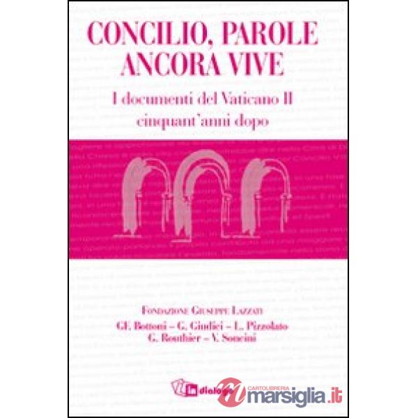 Concilio, parole ancora vive. I documenti del Concilio Vaticano II cinquant'anni dopo