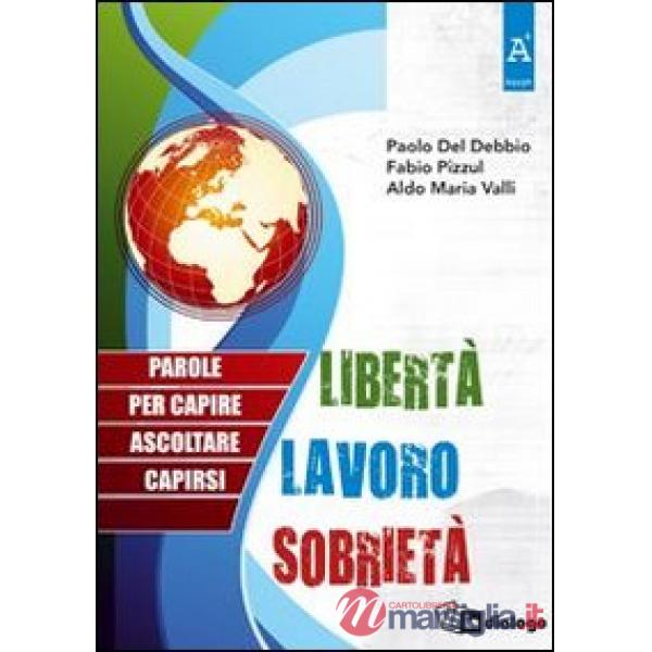 Libertà, lavoro, sobrietà. Parole per capire, ascoltare, capirsi
