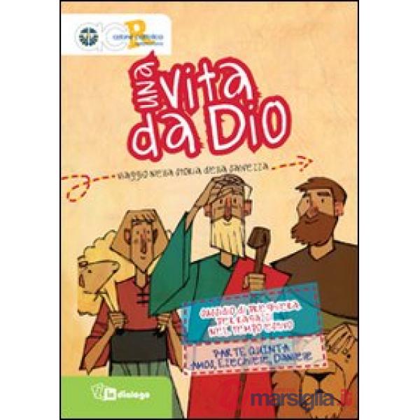 Vita da Dio. Viaggio nella storia della salvezza. Sussidio di preghiera per ragazzi nel tempo estivo (Una). Vol. 5: Amos, Ezechi