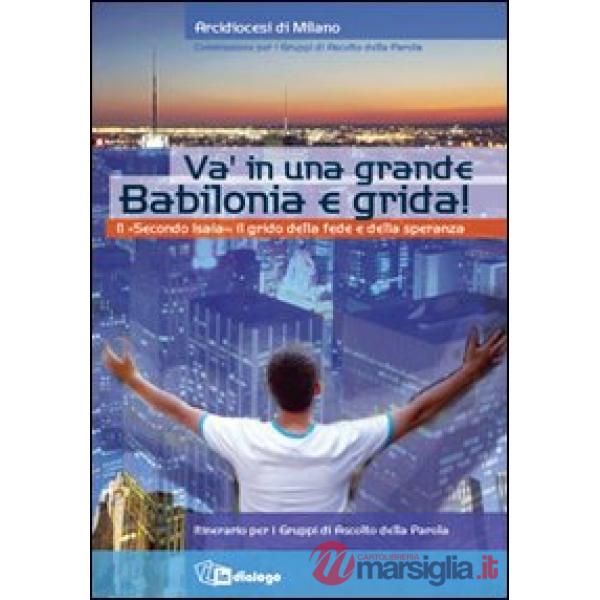 Va' in una grande Babilonia e grida. Il «Secondo Isaia»: il grido della fede e della speranza. Itinerario per i Gruppi di Ascolt