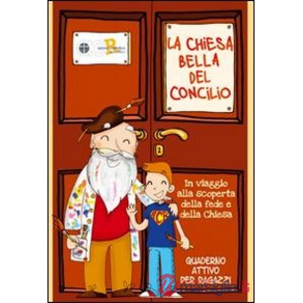 Chiesa bella del Concilio. In viaggio alla scoperta della fede e della Chiesa. Quaderno attivo per ragazzi (La)