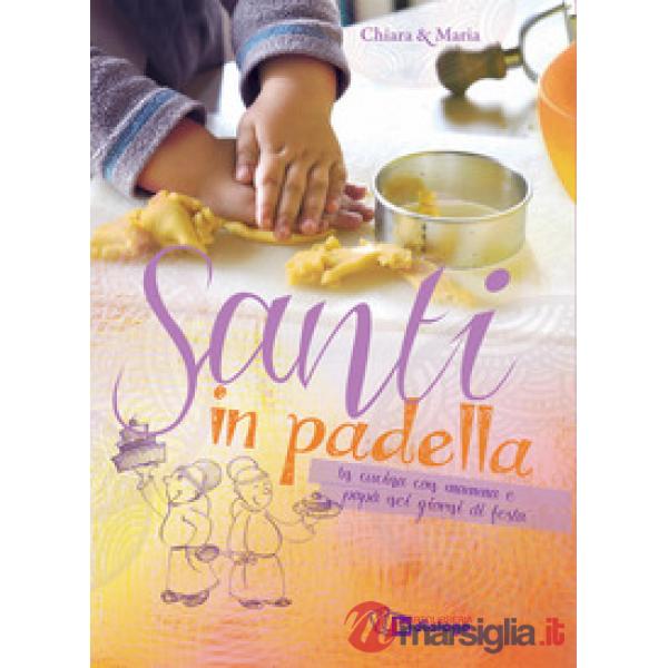 Santi in padella. In cucina con mamma e papà nei giorni di festa