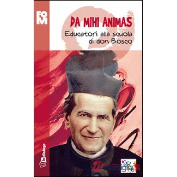 Da mihi animas. Educatori alla scuola di don Bosco