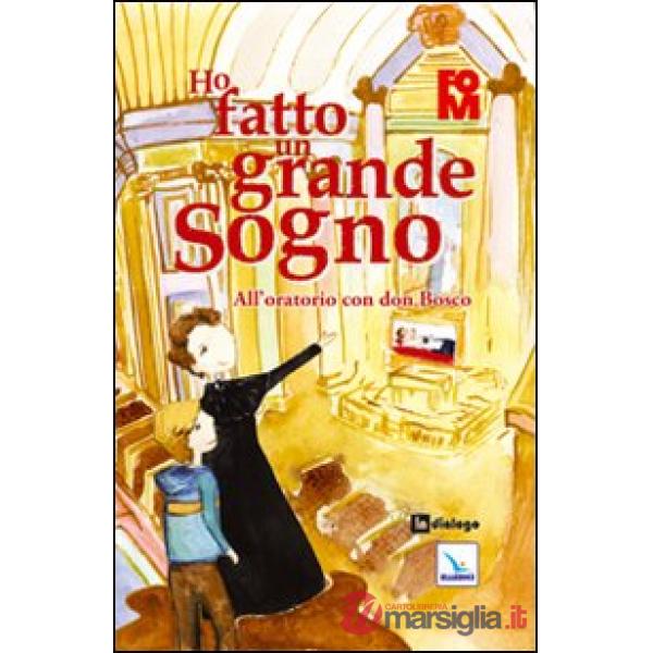 Ho fatto un grande sogno. All'oratorio con don Bosco