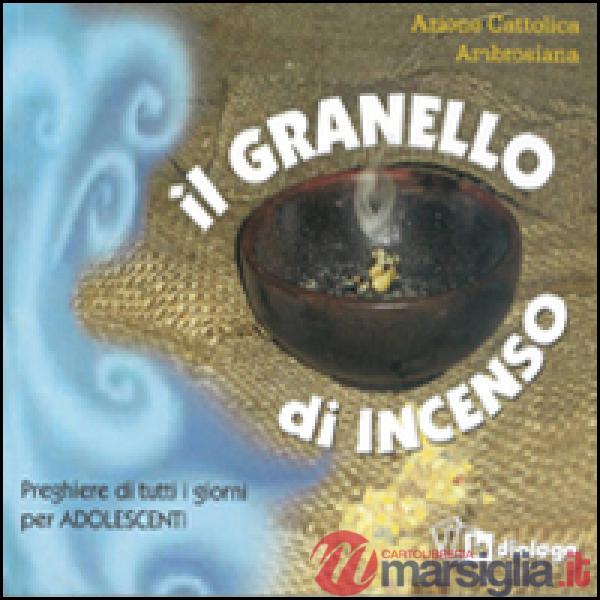 Granello di incenso. Preghiere di tutti i giorni per adolescenti (Il)
