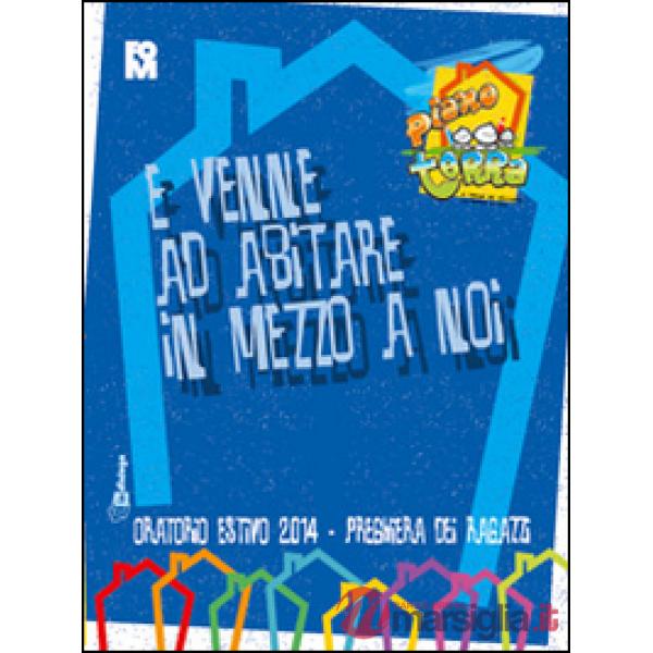 E venne ad abitare in mezzo a noi. Preghiera dei ragazzi per l'oratorio estivo 2014. Piano terra