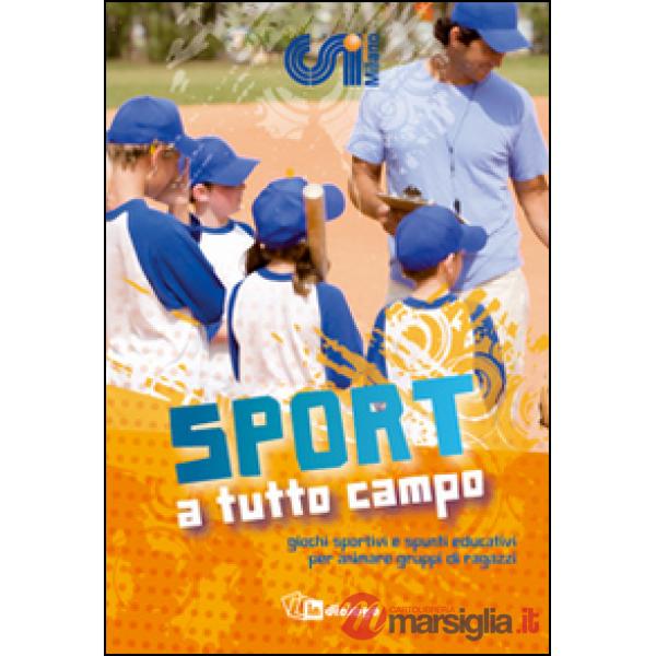 Sport a tutto campo. Giochi sportivi e spunti educativi per animare gruppi di ragazzi