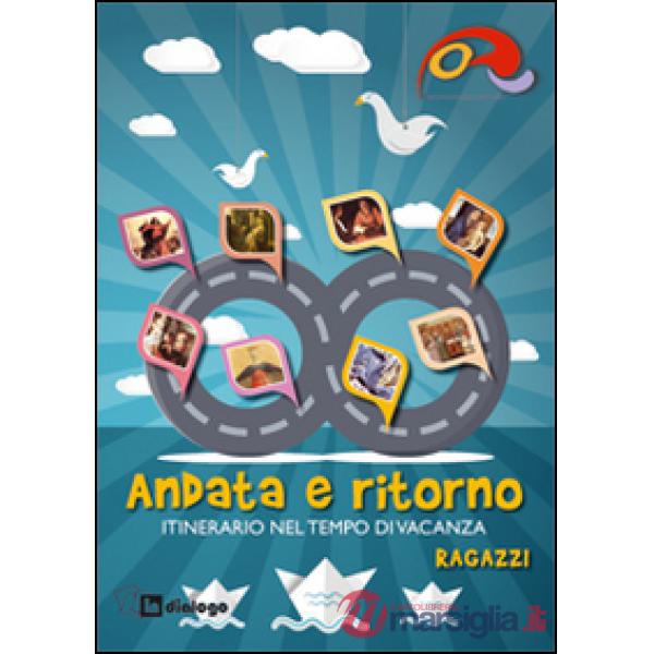 Andata e ritorno. Itinerario nel tempo di vacanza 2014 per ragazzi