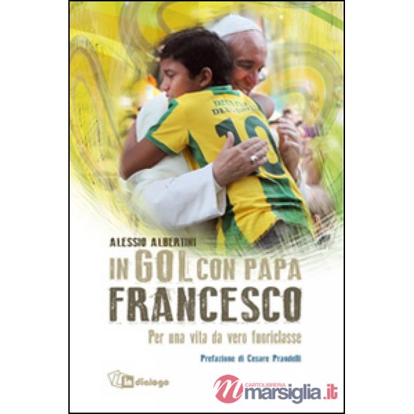 In gol con papa Francesco. Per una vita da vero fuoriclasse