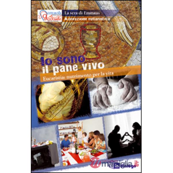 Io sono il pane vivo. Eucaristia nutrimento per la vita