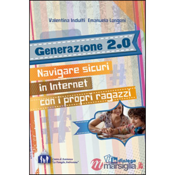Generazione 2.0. Navigare sicuri in Internet con i propri ragazzi