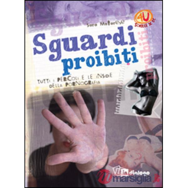 Sguardi proibiti. Tutti i pericoli e le insidie della pornografia. Ediz. illustrata