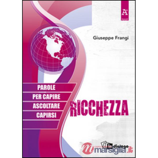 Ricchezza. Parole per capire ascoltare capirsi