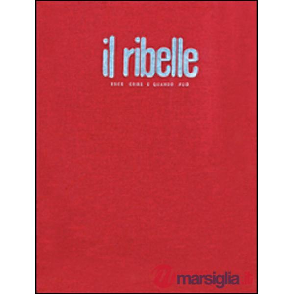 Ribelle. Esce come e quando può. Nuova edizione anastatica del giornale clandestino (1943-1945) (Il)