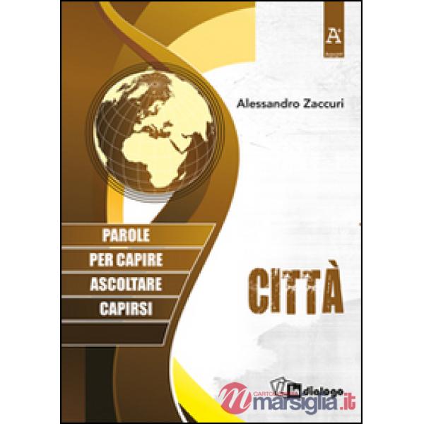 Città. Parole per capire, ascoltare, capirsi