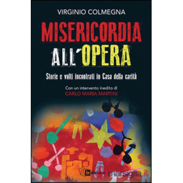 Misericordia all'opera. Storie e volti incontrati in Casa della carità