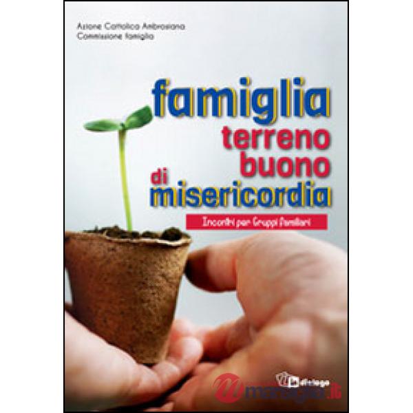 Famiglia terreno buono di misericordia. Incontri per Gruppi familiari