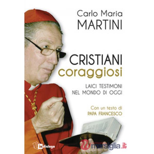 Cristiani coraggiosi. Laici testimoni nel mondo di oggi