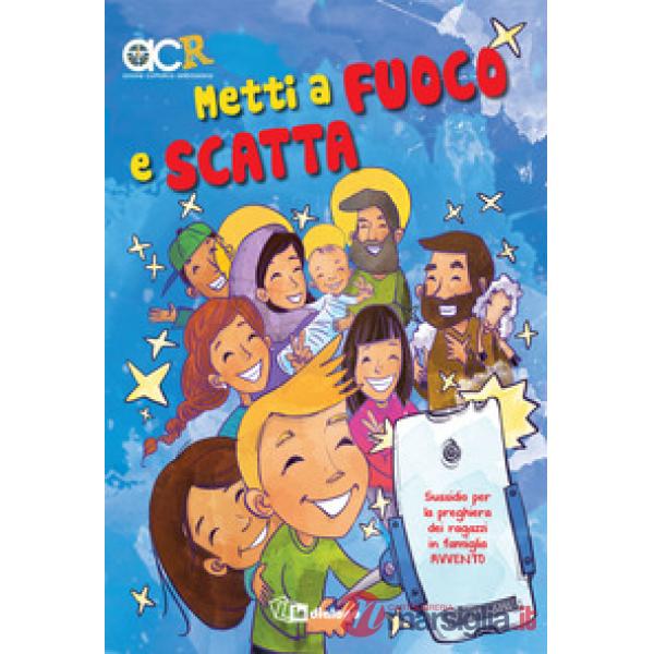 Metti a fuoco e scatta. Sussidio per la preghiera dei ragazzi in famiglia. Avvento