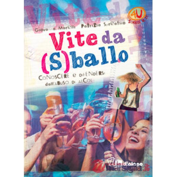 Vite da (s)ballo. Conoscere e difendersi dall'abuso di alcol