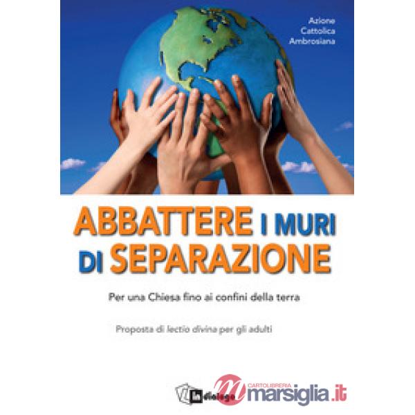 Abbattere i muri di separazione. Per una Chiesa fino ai confini della terra. Proposta di lectio divina per gli adulti