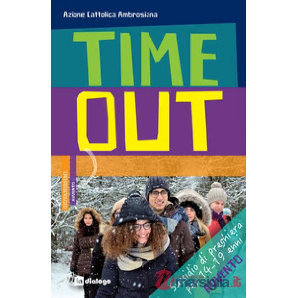 Time out. Sussidio di preghiera per 14-19 enni. Avvento 2018