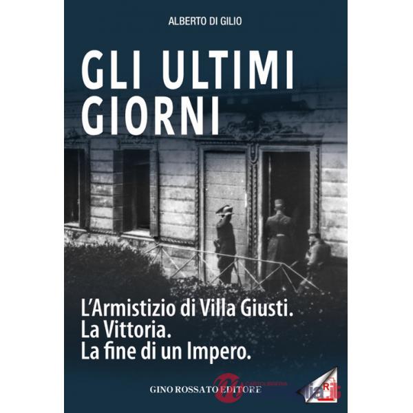 Gli ultimi giorni. L'armistizio di Villa Giusti. La vittoria. La fine di un impero