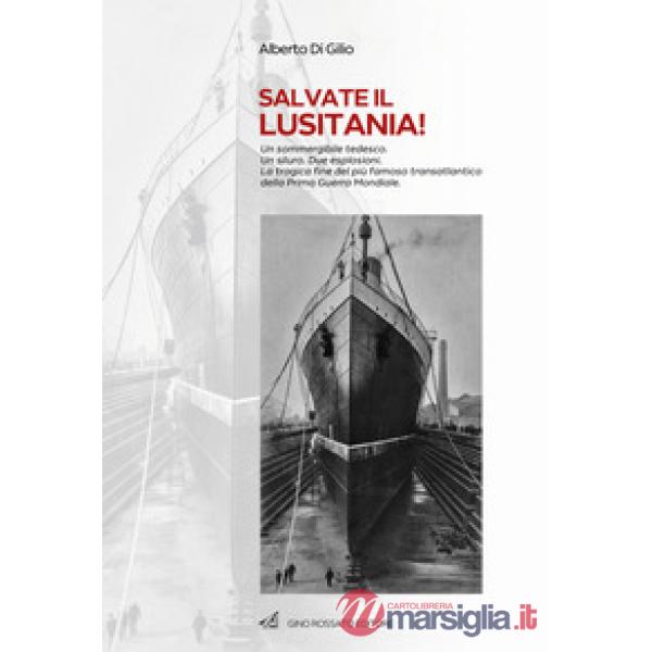 Salvate il Lusitania! Un sommergibile tedesco. Un siluro. Due esplosioni. La tragica fine del più famoso transatlantico della Pr