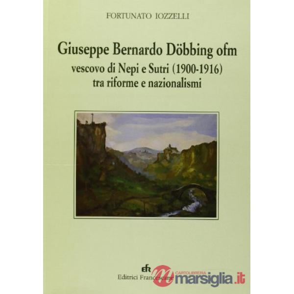 Giuseppe Bernardo Döbbing ofm vescovo di Neri e Sutri (1900-1916) tra riforme e nazionalismi
