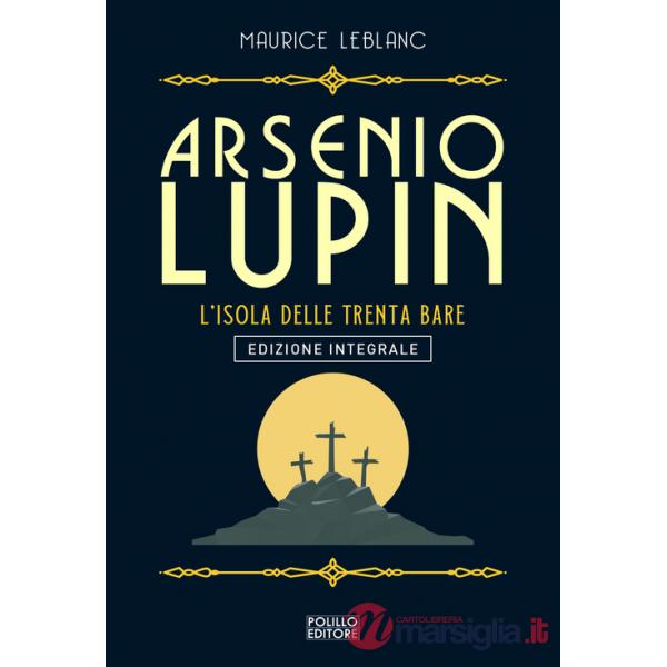 Arsenio Lupin. L'isola delle trenta bare. Ediz. integrale. Vol. 11