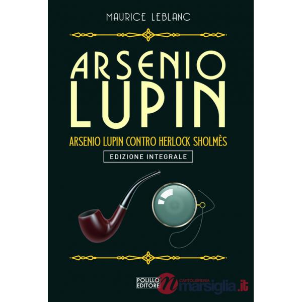 Arsenio Lupin. Arsenio Lupin contro Herlock Sholmès. Vol. 10
