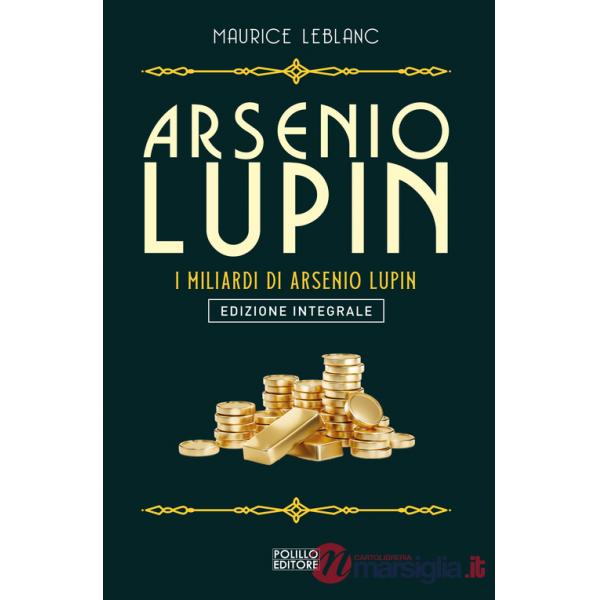 Arsenio Lupin. I miliardi di Arsenio Lupin. Ediz. integrale