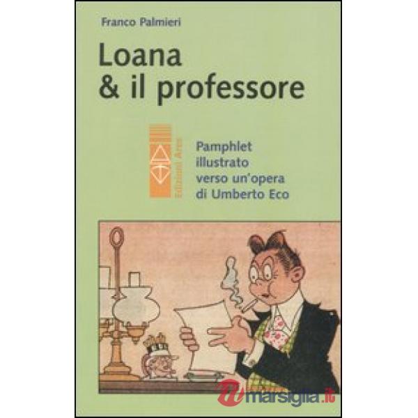 Loana e il professore. Pamphlet illustrato verso un'opera di Umberto Eco