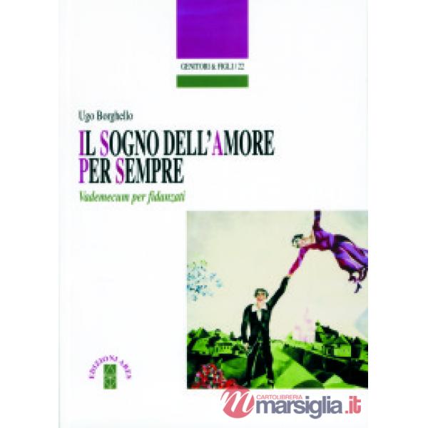 Sogno dell'amore per sempre. Vademecum per fidanzati (Il)