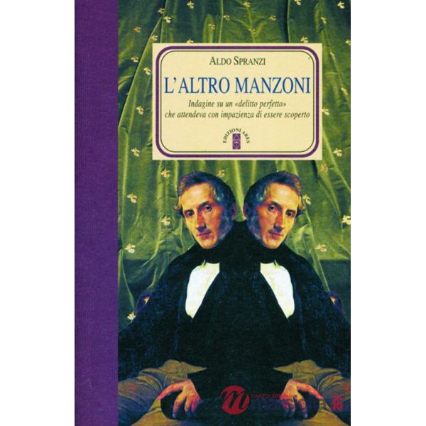 Altro Manzoni. Indagini su un «delitto perfetto» che attendeva di essere scoperto (L')