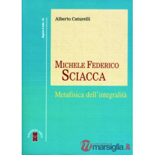 Michele Federico Sciacca. Metafisica dell'integrità